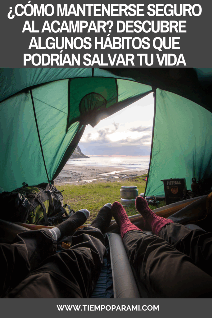 ¿Cómo Mantenerse Seguro al Acampar? Descubre Algunos Hábitos que Podrían Salvar tu Vida