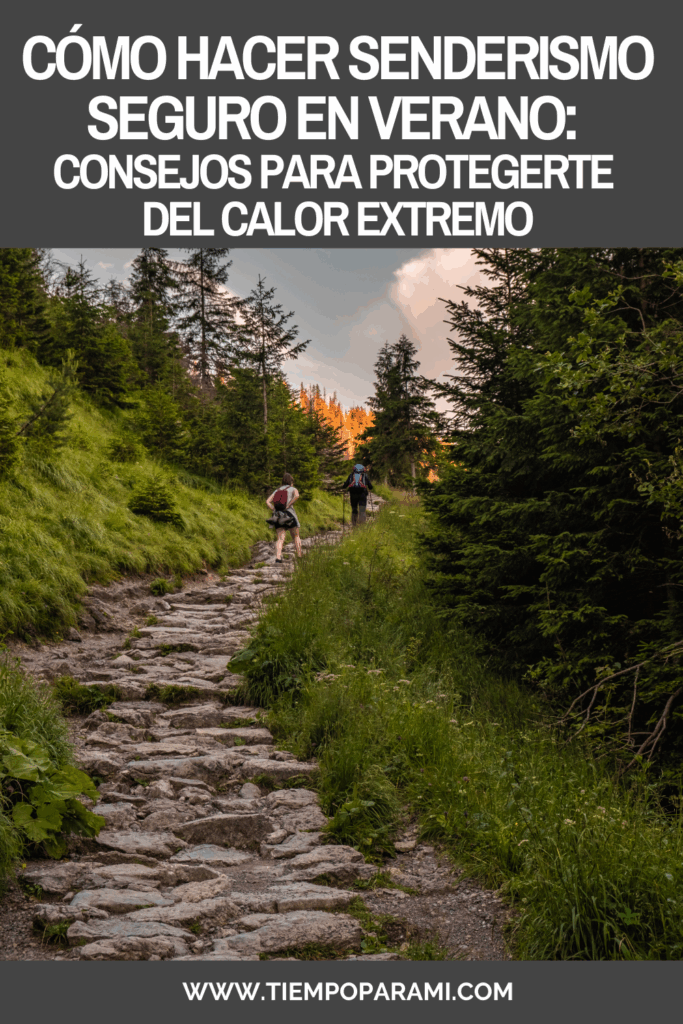 Cómo Hacer Senderismo Seguro en Verano: Consejos para Protegerte del Calor Extremo